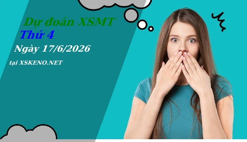 soi cầu, dự đoán xổ số miền trung ngày 17/6/2026