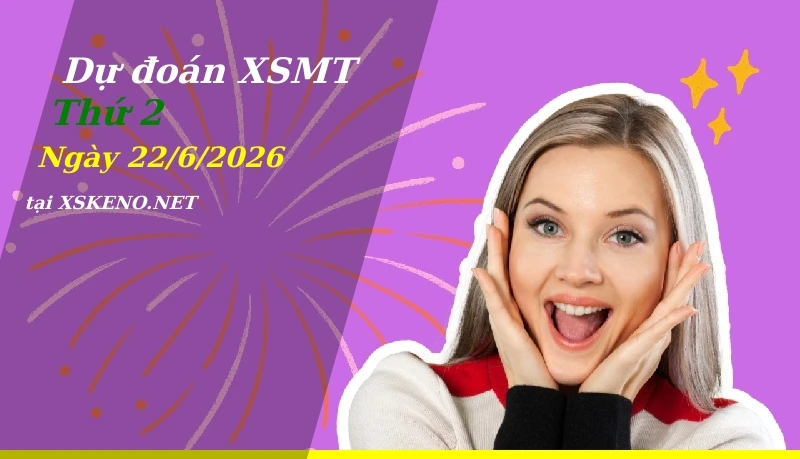 Dự đoán XSMT 22/6/2026, soi cầu kết quả Xổ Số Miền Trung thứ 2 - 22-6-2026