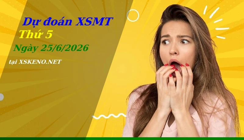 Dự đoán XSMT 25/6/2026, soi cầu kết quả Xổ Số Miền Trung thứ 5 - 25-6-2026