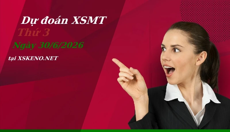 Dự đoán XSMT 30/6/2026, soi cầu kết quả Xổ Số Miền Trung thứ 3 - 30-6-2026