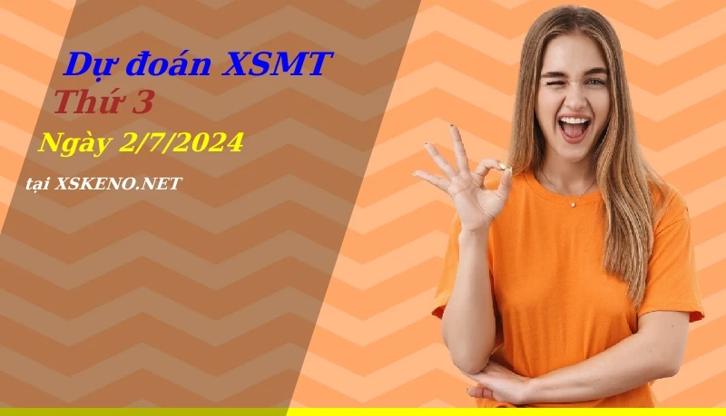 Dự đoán XSMT 2/7/2024, soi cầu kết quả Xổ Số Miền Trung thứ 3 - 2-7-2024