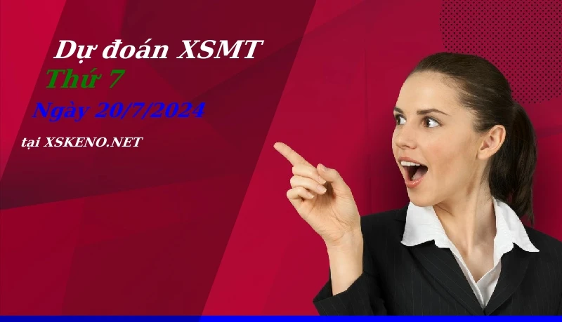 Dự đoán XSMT 20/7/2024, soi cầu kết quả Xổ Số Miền Trung thứ 7 - 20-7-2024