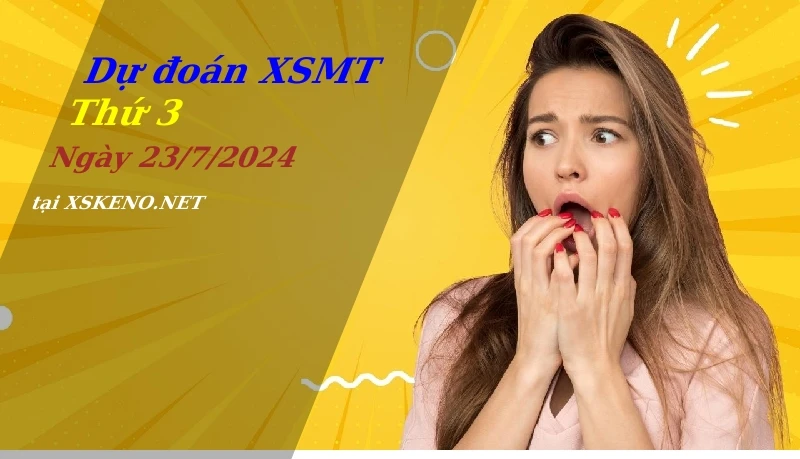 Dự đoán XSMT 23/7/2024, soi cầu kết quả Xổ Số Miền Trung thứ 3 - 23-7-2024