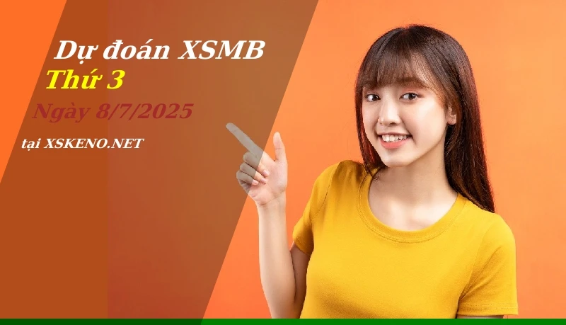 Dự đoán XSMB 8/7/2025, soi cầu kết quả Xổ Số Miền Bắc thứ 3 - 8-7-2025