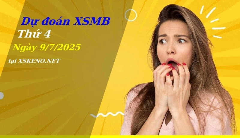Dự đoán XSMB 9/7/2025, soi cầu kết quả Xổ Số Miền Bắc thứ 4 - 9-7-2025