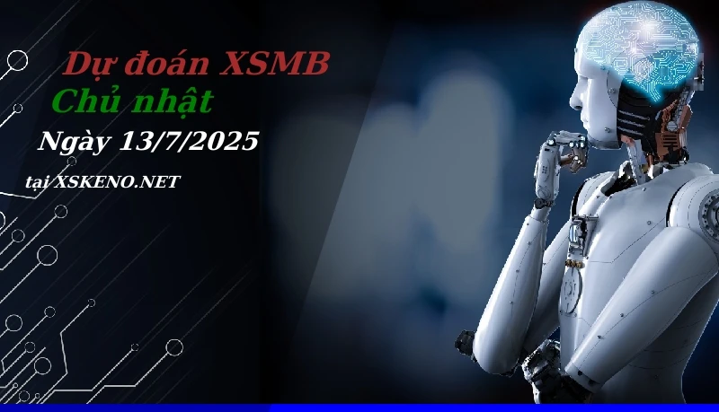 Dự đoán XSMB 13/7/2025, soi cầu kết quả Xổ Số Miền Bắc chủ nhật - 13-7-2025