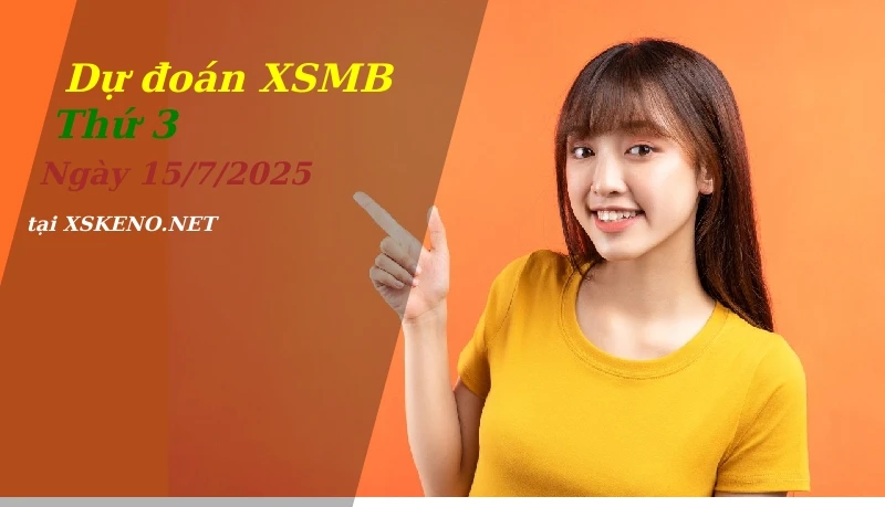 Dự đoán XSMB 15/7/2025, soi cầu kết quả Xổ Số Miền Bắc thứ 3 - 15-7-2025