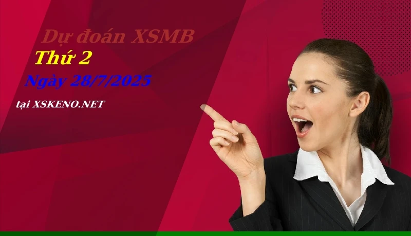 soi cầu, dự đoán xổ số miền bắc ngày 28/7/2025
