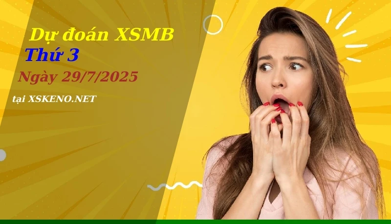 soi cầu, dự đoán xổ số miền bắc ngày 29/7/2025