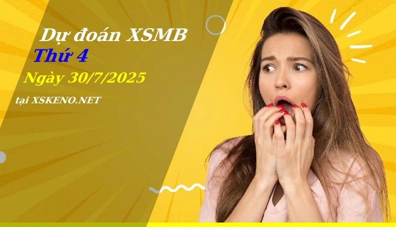 Dự đoán XSMB 30/7/2025, soi cầu kết quả Xổ Số Miền Bắc thứ 4 - 30-7-2025