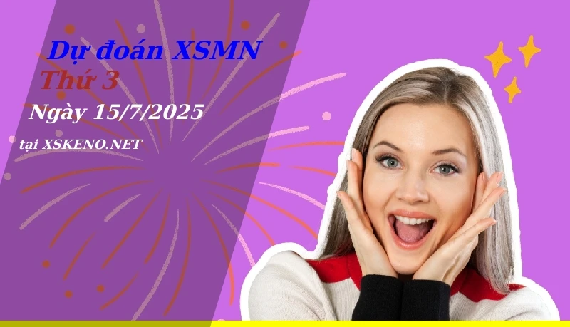 Dự đoán XSMN 15/7/2025, soi cầu kết quả Xổ Số Miền Nam thứ 3 - 15-7-2025