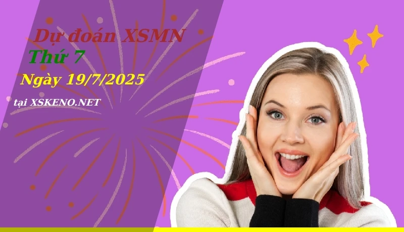 Dự đoán XSMN 19/7/2025, soi cầu kết quả Xổ Số Miền Nam thứ 7 - 19-7-2025