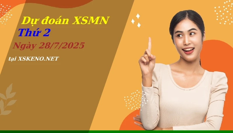 Dự đoán XSMN 28/7/2025, soi cầu kết quả Xổ Số Miền Nam thứ 2 - 28-7-2025