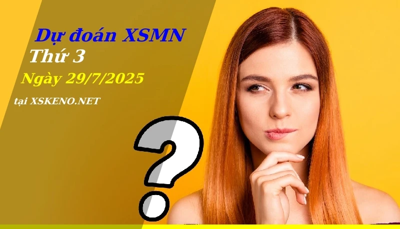 Dự đoán XSMN 29/7/2025, soi cầu kết quả Xổ Số Miền Nam thứ 3 - 29-7-2025