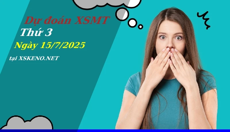 Dự đoán XSMT 15/7/2025, soi cầu kết quả Xổ Số Miền Trung thứ 3 - 15-7-2025