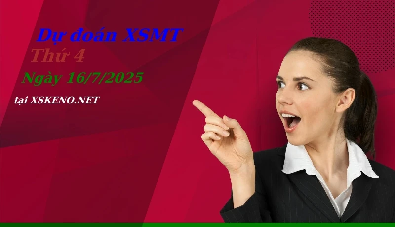 Dự đoán XSMT 16/7/2025, soi cầu kết quả Xổ Số Miền Trung thứ 4 - 16-7-2025