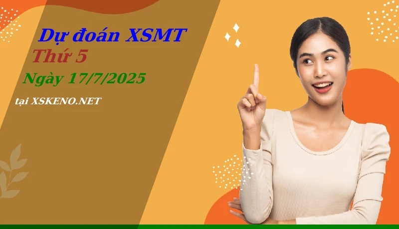 Dự đoán XSMT 17/7/2025, soi cầu kết quả Xổ Số Miền Trung thứ 5 - 17-7-2025