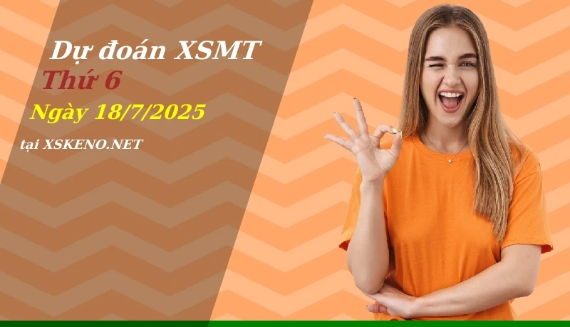Dự đoán XSMT 18/7/2025, soi cầu kết quả Xổ Số Miền Trung thứ 6 - 18-7-2025