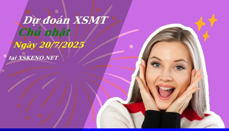 Dự đoán XSMT 20/7/2025, soi cầu kết quả Xổ Số Miền Trung chủ nhật - 20-7-2025