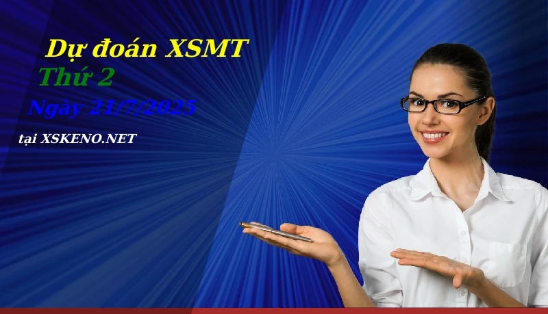 Dự đoán XSMT 21/7/2025, soi cầu kết quả Xổ Số Miền Trung thứ 2 - 21-7-2025