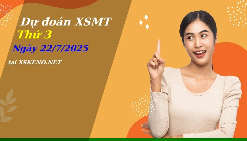 Dự đoán XSMT 22/7/2025, soi cầu kết quả Xổ Số Miền Trung thứ 3 - 22-7-2025