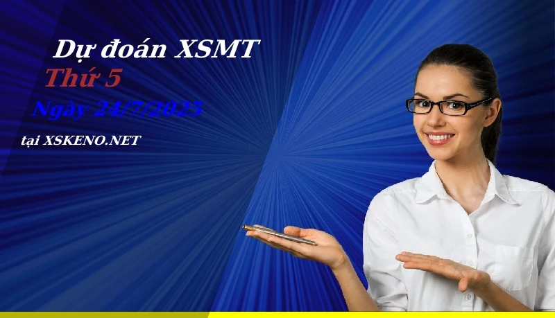 Dự đoán XSMT 24/7/2025, soi cầu kết quả Xổ Số Miền Trung thứ 5 - 24-7-2025