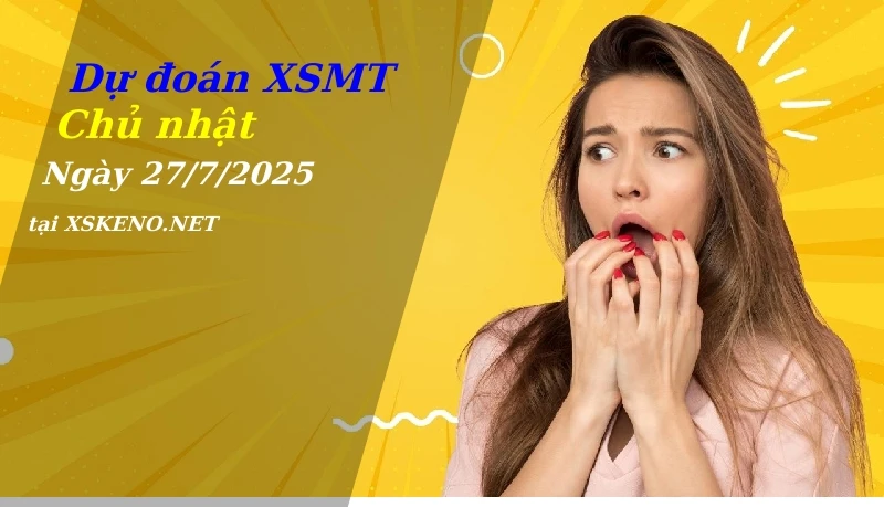 soi cầu, dự đoán xổ số miền trung ngày 27/7/2025