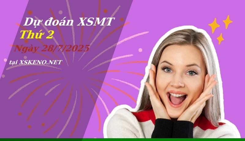Dự đoán XSMT 28/7/2025, soi cầu kết quả Xổ Số Miền Trung thứ 2 - 28-7-2025