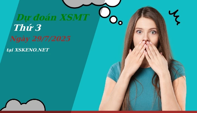 Dự đoán XSMT 29/7/2025, soi cầu kết quả Xổ Số Miền Trung thứ 3 - 29-7-2025