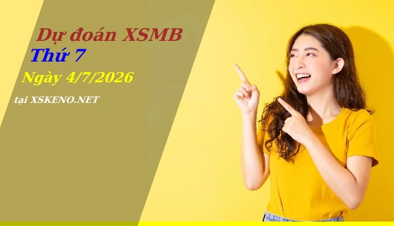 Dự đoán XSMB 4/7/2026, soi cầu kết quả Xổ Số Miền Bắc thứ 7 - 4-7-2026