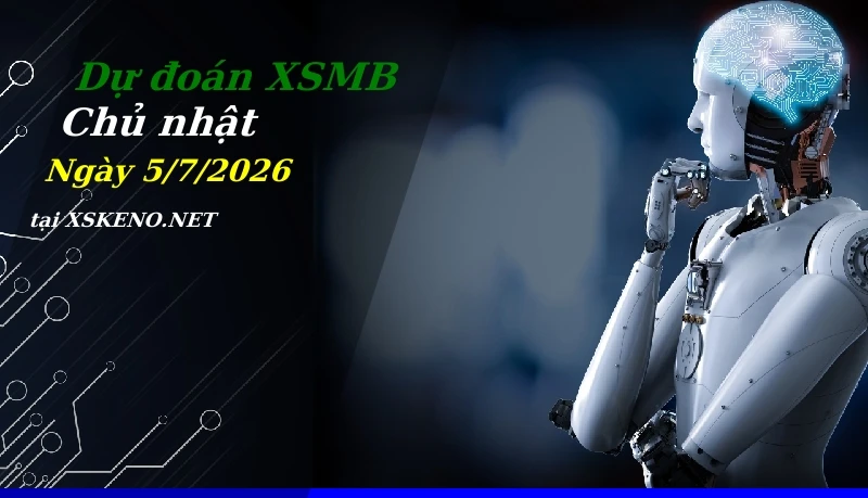 Dự đoán XSMB 5/7/2026, soi cầu kết quả Xổ Số Miền Bắc chủ nhật - 5-7-2026