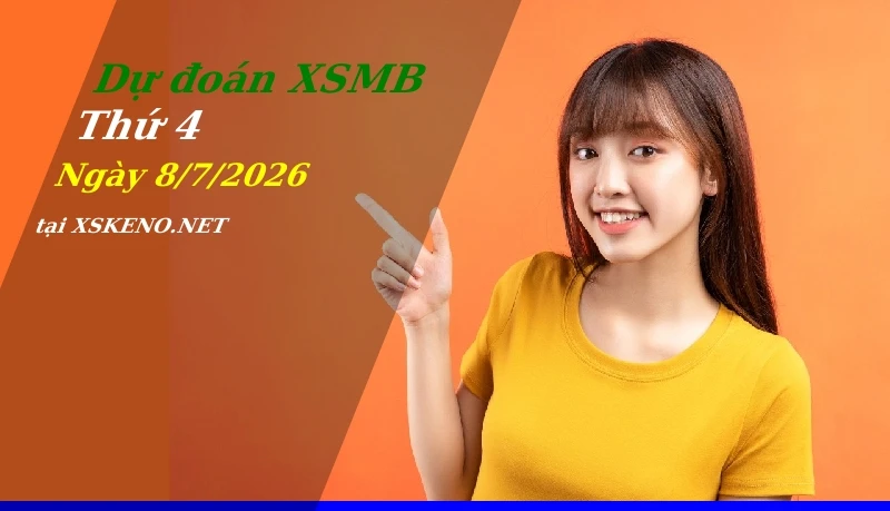 Dự đoán XSMB 8/7/2026, soi cầu kết quả Xổ Số Miền Bắc thứ 4 - 8-7-2026