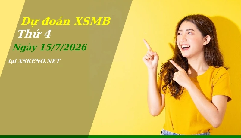 Dự đoán XSMB 15/7/2026, soi cầu kết quả Xổ Số Miền Bắc thứ 4 - 15-7-2026