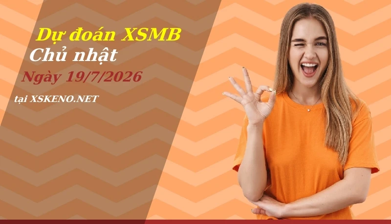 soi cầu, dự đoán xổ số miền bắc ngày 19/7/2026