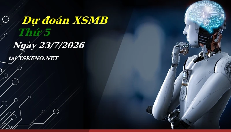 Dự đoán XSMB 23/7/2026, soi cầu kết quả Xổ Số Miền Bắc thứ 5 - 23-7-2026