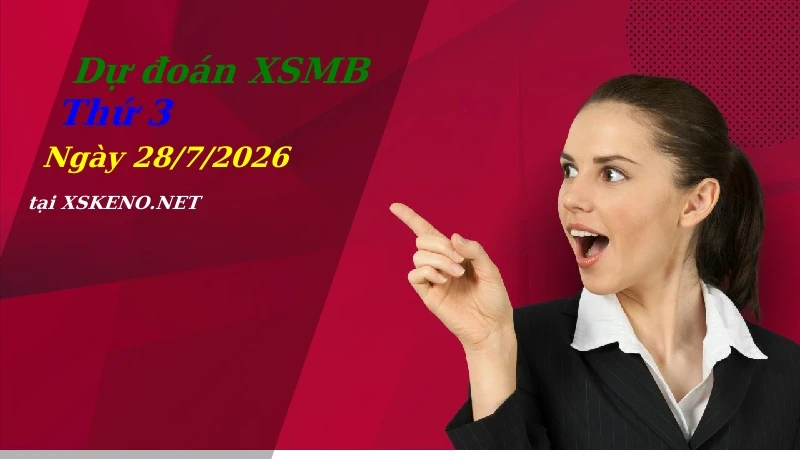 soi cầu, dự đoán xổ số miền bắc ngày 28/7/2026