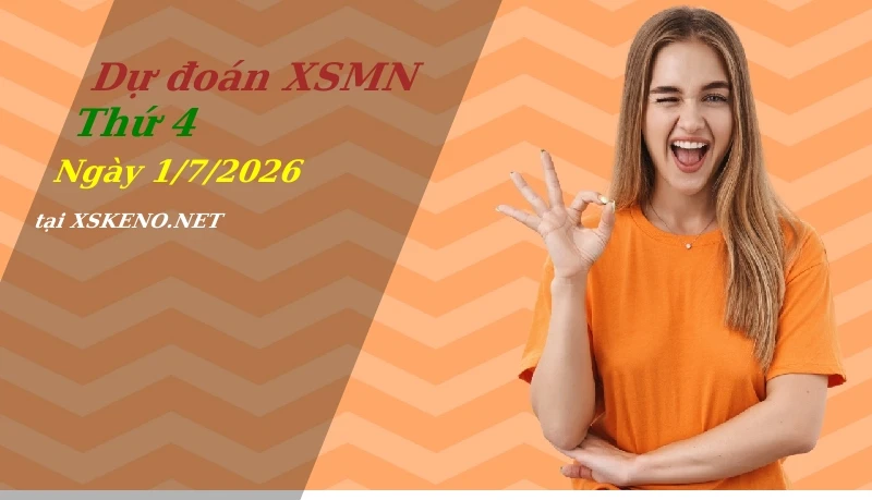 Dự đoán XSMN 1/7/2026, soi cầu kết quả Xổ Số Miền Nam thứ 4 - 1-7-2026