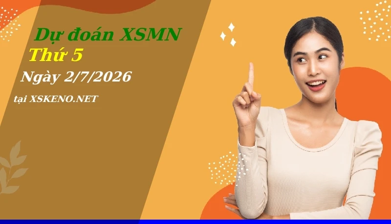 Dự đoán XSMN 2/7/2026, soi cầu kết quả Xổ Số Miền Nam thứ 5 - 2-7-2026