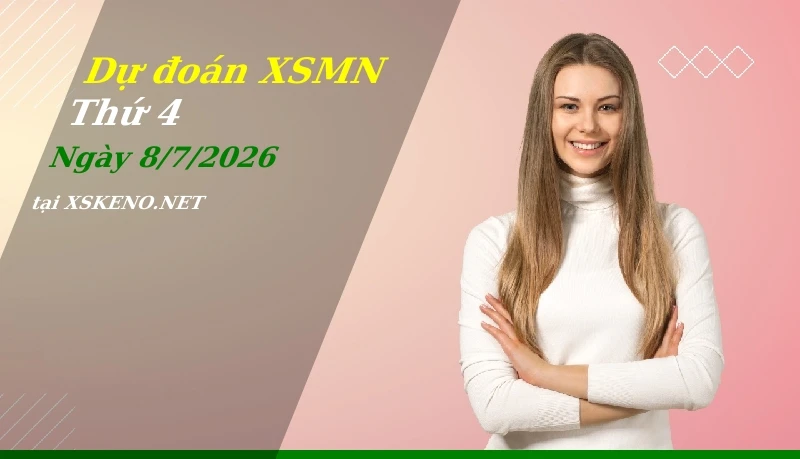 Dự đoán XSMN 8/7/2026, soi cầu kết quả Xổ Số Miền Nam thứ 4 - 8-7-2026