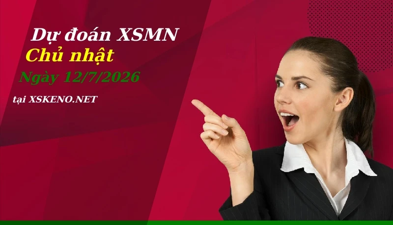 Dự đoán XSMN 12/7/2026, soi cầu kết quả Xổ Số Miền Nam chủ nhật - 12-7-2026