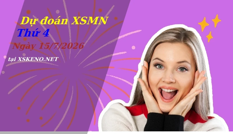 Dự đoán XSMN 15/7/2026, soi cầu kết quả Xổ Số Miền Nam thứ 4 - 15-7-2026