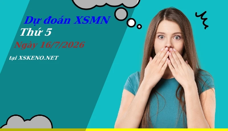 Dự đoán XSMN 16/7/2026, soi cầu kết quả Xổ Số Miền Nam thứ 5 - 16-7-2026