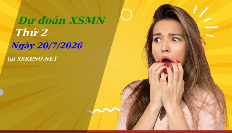 Dự đoán XSMN 20/7/2026, soi cầu kết quả Xổ Số Miền Nam thứ 2 - 20-7-2026
