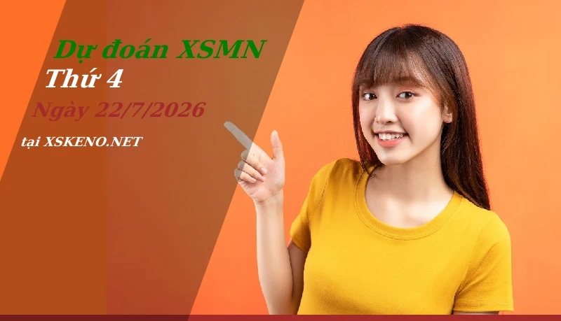 Dự đoán XSMN 22/7/2026, soi cầu kết quả Xổ Số Miền Nam thứ 4 - 22-7-2026