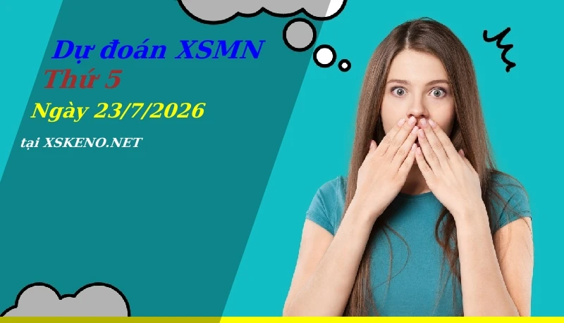 Dự đoán XSMN 23/7/2026, soi cầu kết quả Xổ Số Miền Nam thứ 5 - 23-7-2026