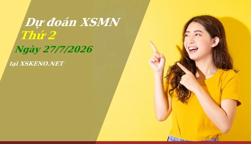 Dự đoán XSMN 27/7/2026, soi cầu kết quả Xổ Số Miền Nam thứ 2 - 27-7-2026