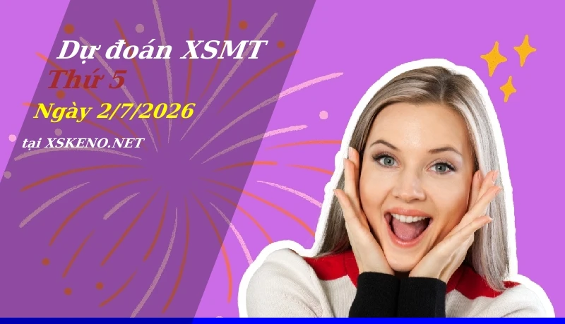 Dự đoán XSMT 2/7/2026, soi cầu kết quả Xổ Số Miền Trung thứ 5 - 2-7-2026