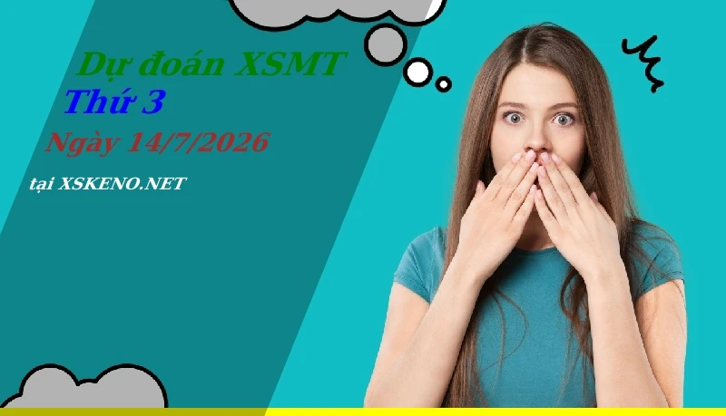 Dự đoán XSMT 14/7/2026, soi cầu kết quả Xổ Số Miền Trung thứ 3 - 14-7-2026