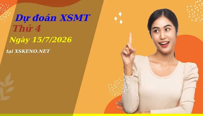 Dự đoán XSMT 15/7/2026, soi cầu kết quả Xổ Số Miền Trung thứ 4 - 15-7-2026