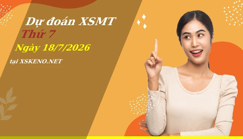 Dự đoán XSMT 18/7/2026, soi cầu kết quả Xổ Số Miền Trung thứ 7 - 18-7-2026